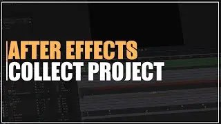 After Effects Collect Project Files ( Quick Tips )