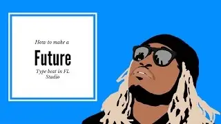 How to make a Future type beat in FL Studio 2016