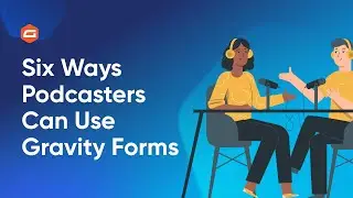 Six Ways Podcasters Can Use Gravity Forms