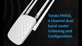 Tenda FH456, 4 channel dual band router Unboxing and Configuration.