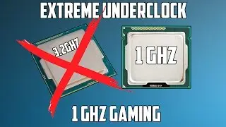 1 GHz Gaming | The Extreme CPU Underclock