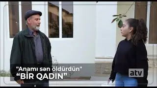 Fidan: Anamı sən öldürdün! / Bir Qadın