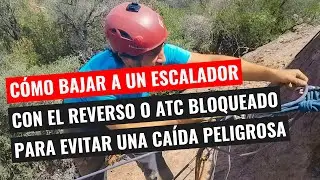 Cómo Bajar a un Escalador de Segundo Con el Reverso o ATC Bloqueado Para Evitar Una Caída Peligrosa