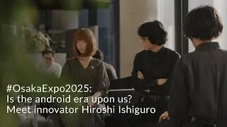 #OsakaExpo2025: Is the android era upon us? Meet innovator Hiroshi Ishiguro