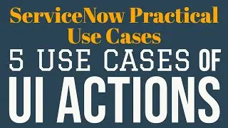 #3 5 Use Cases of UI Action | ServiceNow Practical Use Cases