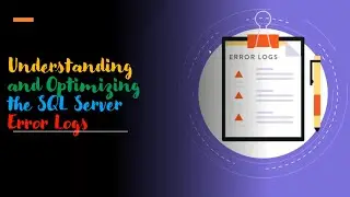 SQL Server L1 DBA Series | Understanding and Optimizing the SQL Server Error Logs