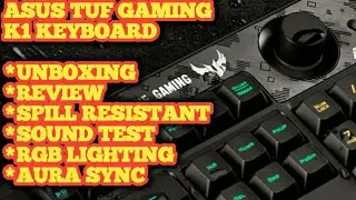 ASUS TUF GAMING K1 Keyboard Review, Unboxing, Spill Resistant & Typing Sound Test, RGB Aura Sync