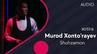 Shohzamon - Murod Xontorayev (Xotira ) \ Шохзамон   Мурод Хонтураев - (Хотира)