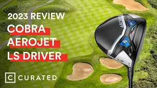 2023 Cobra Aerojet LS Driver Review | Curated