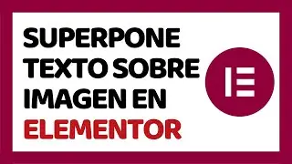 Cómo Superponer un Texto Sobre una Imagen en Elementor 2024 ✅ CURSO DE ELEMENTOR 2024 #1