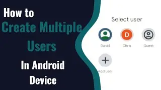 How to create multiple users in Android Devices?