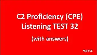 C2 Proficiency (CPE) Listening Test 32 with answers