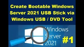 #1 - Create Bootable Windows Server 2021 USB Stick via Windows USB DVD Tool