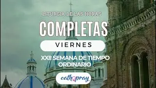 Oración de la noche (Completas), VIERNES 6 DE SEPTIEMBRE 2024  SEMANA XXII T. ORDINARIO #Cathopray