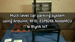 Multi level car parking system using Arduino, RFID, ESP8266 NodeMCU & Blynk IoT