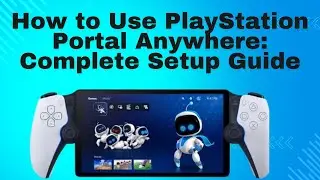 How to Use PlayStation Portal Anywhere: Complete Setup Guide