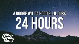 A Boogie Wit da Hoodie - 24 Hours (Lyrics) ft. Lil Durk