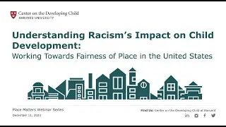 Understanding Racisms Impact on Child Development: Working Towards Fairness of Place in the U.S.