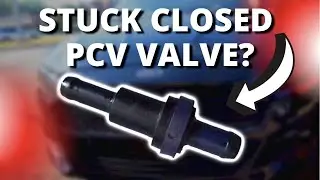 SYMPTOMS OF A STUCK CLOSED PCV VALVE