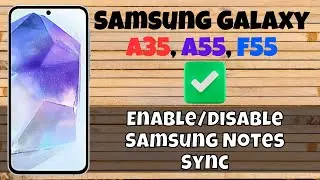 How to Enable/Disable Samsung Notes Sync Samsung Galaxy A35, A55, F55