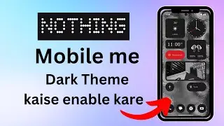 Nothing Phone me dark theme/dark mode ko kaise enable kare | How to enable light/dark theme