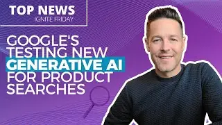 Googles Testing New Generative AI For Product Searches - Ignite Friday