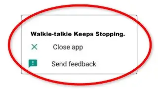 Fix Walkie-talkie Apps Keeps Stopping Problem in Android Phone - Walkie-talkie App Not Open Problem