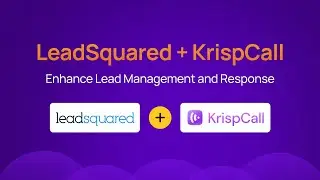 KrispCall INTEGRATION with LeadSquared CRM | Enhance Lead Management and Response