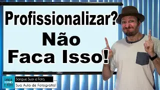 5 motivos para nao trabalhar com fotografia - Nao ser fotógrafo profissional