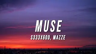 S333XGOD - Muse (Lyrics) ft. Mazze