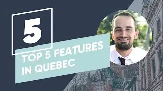 Top 5 Features in the Quebec Release