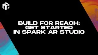 Build for Reach: Get Started in Spark AR Studio