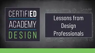 CERTIFIED Academy: Design- Lesson from Design Professionals