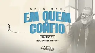 # 02 Deus meu, em quem confio (Salmo 91) | Rev. Ericson Martins