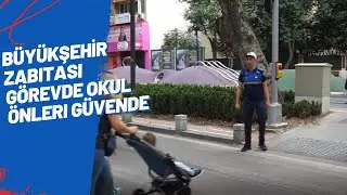 BÜYÜKŞEHİR ZABITASI GÖREVDE OKUL ÖNLERİ GÜVENDE