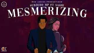 Subzero MP - Mesmerizing (Feat. Sashi)