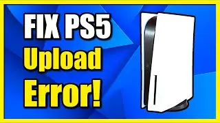 How to Fix Cant Upload Error on PS5 Console (Easy Tutorial)