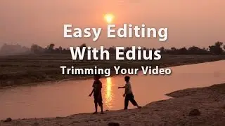 Easy Editing with Edius - Lesson 18: How to Trim Video in Edius 6.0