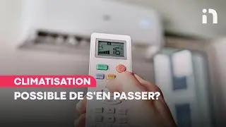 Climatisation: possible de s’en passer?