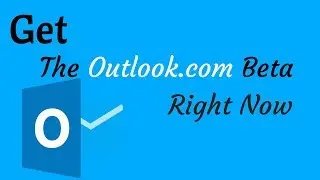 How To Get The Outlook.com Beta Right Now