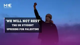 ‘We will not rest’ - A look into the UK student uprising for Palestine