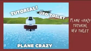 Plane Crazy | Tutorial - UFO Toilet