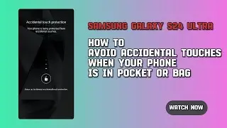 How to avoid accidental touches when your Samsung Galaxy S24 Ultra is in pocket or bag