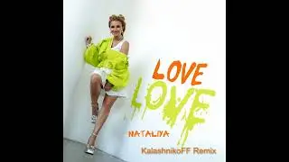 NATALIYA   Love Love KalashnikoFF Remix