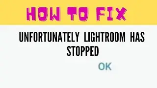 Fix Unfortunately Lightroom Has Stopped Error || Fix Adobe Lightroom Not Open Problem Android ||