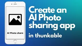 How to make an AI Photo Sharing app in thunkable? | Photo | tutorial