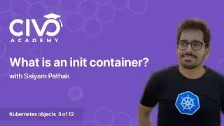 A Beginners Guide to Init Containers - Civo Academy