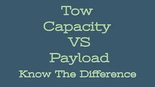 Tow Capacity VS Payload Capacity... A Simple Explanation