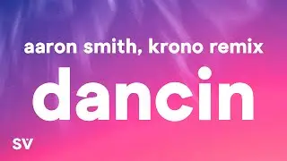 Aaron Smith - Dancin (KRONO Remix) - Lyrics