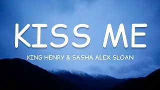 King Henry & Sasha Alex Sloan - Kiss Me (Lyrics)🎵